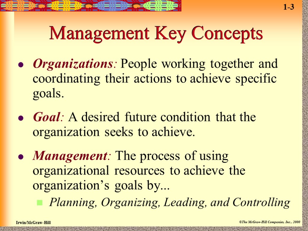 Management Key Concepts Organizations: People working together and coordinating their actions to achieve specific